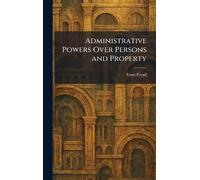 Administrative Powers Over Persons and Property