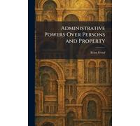 Administrative Powers Over Persons and Property