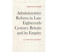 Administrative Reform in Late Eighteenth-Century Britain and its Empire: A System of Economy (Studies in the Eighteenth Century)