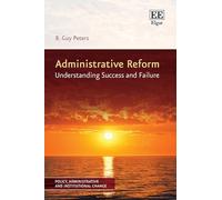 Administrative Reform: Understanding Success and Failure (Policy, Administrative and Institutional Change series)
