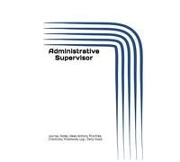 Administrative Supervisor: Journal, Notes, Ideas, Actions, Priorities, Checklists, Milestones, Log | Daily Goals, Administrative-Leadership Notes, ... Gifts & Operations-Support Teams