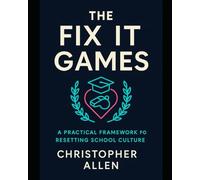 Administrator Fix-It™ Games: 5 Days of Staff Games and Routines to Reset School Culture, Improve Behavior, and Build Respect Across Campus (The Fixes™ System)