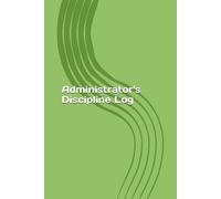 Administrator's Discipline Journal: A COMPANION GUIDE TO “BEYOND PUNISHMENT: LEADING FAIR AND EFFECTIVE DISCIPLINE IN SCHOOLS”