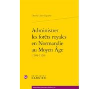 Administrer les forêts royales en Normandie au Moyen Âge: (1204-1328)
