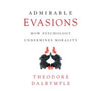 Admirable Evasions : How Psychology Undermines Morality