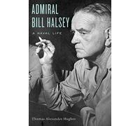 Admiral Bill Halsey: A Naval Life