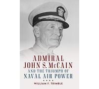 Admiral John S. McCain and the Triumph of Naval Air Power (Studies in Naval History and Sea Power)