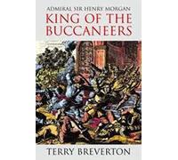 Admiral Sir Henry Morgan: King of the Buccaneers