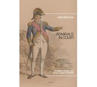 Admirals in Court: Discipline, Honour and Naval Justice, 1778-1814
