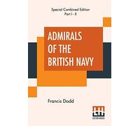 Admirals Of The British Navy (Complete): With Introduction And Biographical Notes