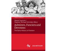 Admirers, Fanciers and Devotees : The Early History of Fandom