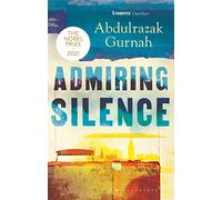 Admiring Silence : By the winner of the Nobel Prize in Literature 2021