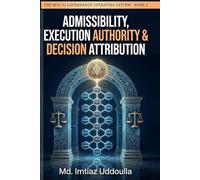 Admissibility, Execution Authority & Decision Attribution: 2 (THE BFSI AI GOVERNANCE OPERATING SYSTEM)