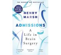 Admissions: A Life in Brain Surgery - as seen on 'life-changing' BBC documentary Confessions of a Brain Surgeon