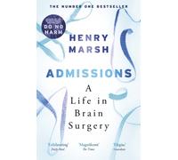 Admissions : A Life in Brain Surgery - as seen on 'life-changing' BBC documentary Confessions of a Brain Surgeon