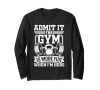 Admit It Gym is More Fun When I'm Here Funny Weightlifting Long Sleeve T-Shirt