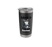 Admit It I Make Life is Boring Without Me Cat Funny Quote Stainless Steel Insulated Tumbler