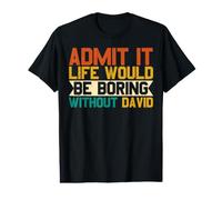 Admit It Life Without David Would Be Boring Funny David Value Graphic T-Shirt
