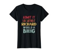 Admit It Life Without Richard Would Be Boring Funny Saying Value Graphic T-Shirt, Women, Black, S