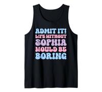 Admit It Life Without Sophia Would Be Boring Funny Birthday Tank Top