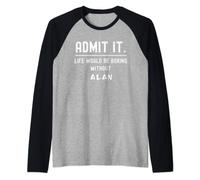 Admit it life would be boring without alan Funny Saying Raglan Baseball Tee