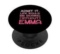Admit It Life Would Be Boring Without Emma Personalized Name PopSockets Adhesive PopGrip