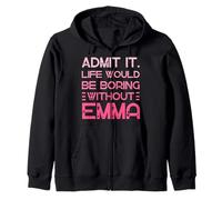 Admit It Life Would Be Boring Without Emma Personalized Name Zip Hoodie