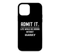 Admit it life would be boring without harry Funny Saying Case for iPhone 12 mini