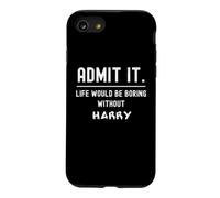 Admit it life would be boring without harry Funny Saying Case for iPhone SE (2020) / 7/8