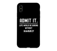 Admit it life would be boring without harry Funny Saying Case for iPhone XS Max