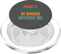 Admit it, life would be boring without me, funny saying PopSockets PopGrip for MagSafe