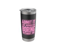 Admit It Life Would Be Boring Without Me Funny Witty Pink Stainless Steel Insulated Tumbler