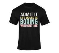 Admit It Life Would Be Boring Without Me Kids Adult T Shirt Black XXL Style