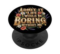 Admit It Life Would Be Boring Without Me PopSockets Adhesive PopGrip