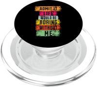 Admit It Life Would Be Boring Without Me PopSockets PopGrip for MagSafe