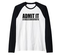 Admit IT Life Would BE Boring Without ME Raglan Baseball Tee
