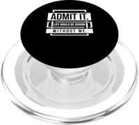 Admit It Life Would Be Boring Without Me Saying PopSockets PopGrip for MagSafe