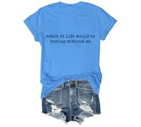 Admit It Life Would Be Boring Without Me Shirt Funny Sarcastic Quote T Shirt Humor Tee