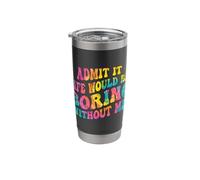 Admit It Life Would Be Boring Without Me Stainless Steel Insulated Tumbler
