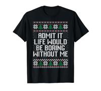 Admit it Life Would be Boring Without me Ugly Xmas Sweater Value Graphic T-Shirt, Men, Black, L