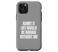 Admit It Life Would Be Boring Without Me, vintage saying Case for iPhone 11 Pro