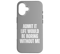 Admit It Life Would Be Boring Without Me, vintage saying Case for iPhone 16
