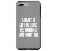Admit It Life Would Be Boring Without Me, vintage saying Case for iPhone 7 Plus/8 Plus