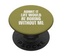Admit It Life Would Be Boring Without Me, vintage saying PopSockets Adhesive PopGrip