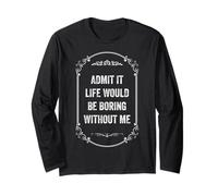 Admit It Life Would Be Boring Without Me, Vintage Style Long Sleeve T-Shirt