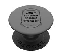 Admit It Life Would Be Boring Without Me, Vintage Style PopSockets Adhesive PopGrip