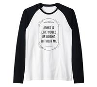 Admit It Life Would Be Boring Without Me, Vintage Style Raglan Baseball Tee