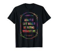 Admit It Life Would Be Boring Without Me, Vintage Style T-Shirt