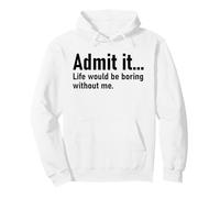 Admit It Life Would Be Boring Without Me Women Coworker Pullover Hoodie