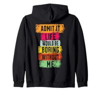 Admit It Life Would Be Boring Without Me Zip Hoodie